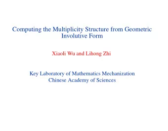 Computing the Multiplicity Structure from Geometric  Involutive Form  Xiaoli Wu and Lihong Zhi  Key