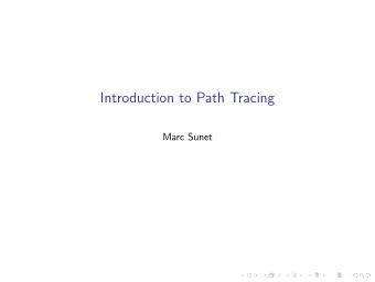 Introduction to Path Tracing  Marc Sunet  Table of contents  From Ray Tracing to Path Tracing  The