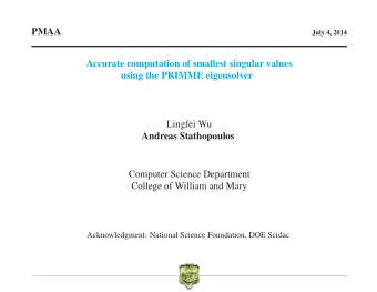 PMAA  July 4, 2014  Accurate computation of smallest singular values  using the PRIMME eigensolver