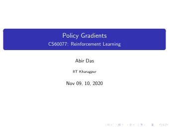 Policy Gradients  CS60077: Reinforcement Learning  Abir Das  IIT Kharagpur  Nov 09, 10, 2020