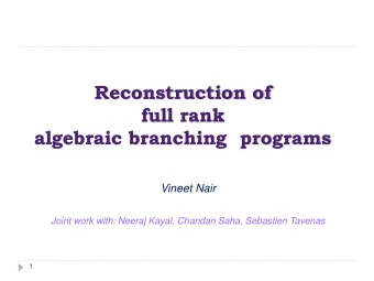Reconstruction of  full rank  algebraic branching  programs  Vineet Nair  Joint work with: Neeraj