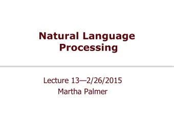 Natural Language  Processing  Lecture 132/26/2015  Martha Palmer  Today  Start on Parsing