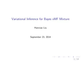 Variational Inference for Bayes vMF Mixture  Hanxiao Liu  September 23, 2014  1 / 14  Variational