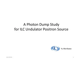A Photon Dump Study  for ILC Undulator Positron Source  Yu Morikawa  2017/9/20  1  ILC Beam Dumps