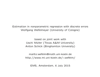 Estimation in nonparametric regression with discrete errors  Wolfgang Wefelmeyer (University of