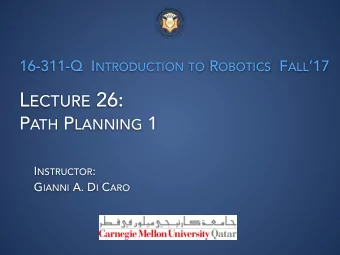 L ECTURE 26: P ATH P LANNING 1 I NSTRUCTOR : G IANNI A. D I C ARO  PLANNING  To plan or not to