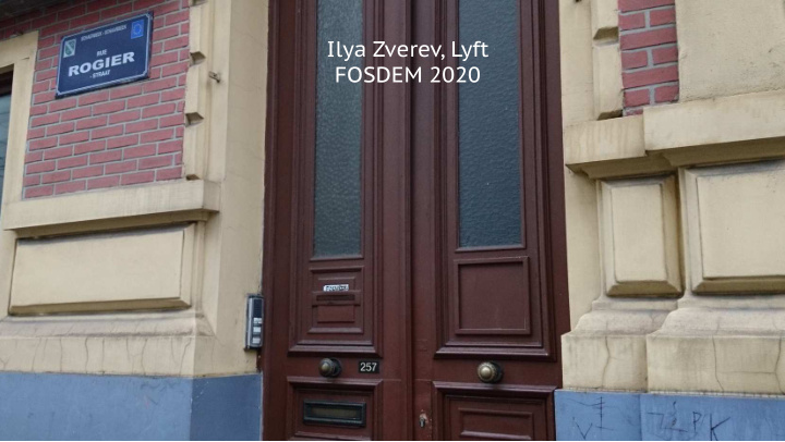 ilya zverev lyft fosdem 2020