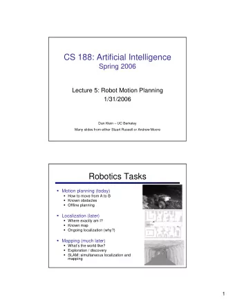 CS 188: Artificial Intelligence  Spring 2006  Lecture 5: Robot Motion Planning  1/31/2006  Dan