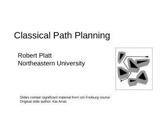 Classical Path Planning  Robert Platt  Northeastern University  Slides contain significant material