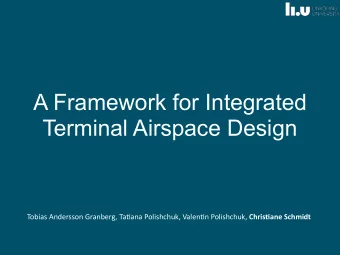 A Framework for Integrated  Terminal Airspace Design Tobias Andersson Granberg, Ta0ana Polishchuk,
