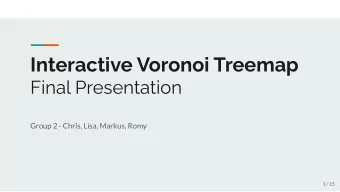 Interactive Voronoi Treemap  Final Presentation  Group 2 - Chris, Lisa, Markus, Romy  1 / 15