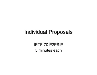 Individual Proposals  IETF-70 P2PSIP  5 minutes each  draft-bryan-p2psip-reload-02  C. Jennings, B.