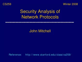 Security Analysis of  Network Protocols  John Mitchell  Reference: