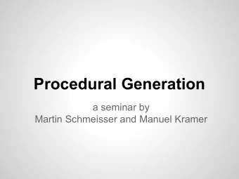 Procedural Generation  a seminar by  Martin Schmeisser and Manuel Kramer  What Is Procedural