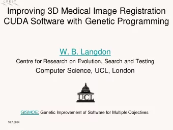 Improving 3D Medical Image Registration  CUDA Software with Genetic Programming  W. B. Langdon