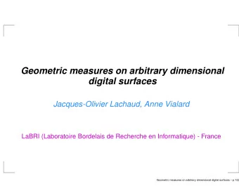 Geometric measures on arbitrary dimensional  digital surfaces  Jacques-Olivier Lachaud, Anne