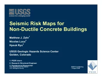 Seismic Risk Maps for  Non-Ductile Concrete Buildings 1  Matthew J. Zahr  2  Nicolas Luco  3  Hyeuk