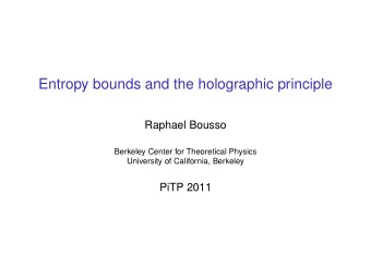 Entropy bounds and the holographic principle  Raphael Bousso  Berkeley Center for Theoretical