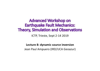 Adv  Advanced  anced Worksho  shop  p on  n  Ea  Earthquake Fa  Fault Mechanics:  The  Theory,  ,