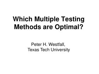 Which Multiple Testing  Methods are Optimal?  Peter H. Westfall,  Texas Tech University  Background