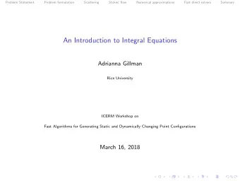 An Introduction to Integral Equations  Adrianna Gillman  Rice University  ICERM Workshop on  Fast