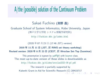 A/the (possible) solution of the Continuum Problem Saka Fuchino (   )  Graduate School