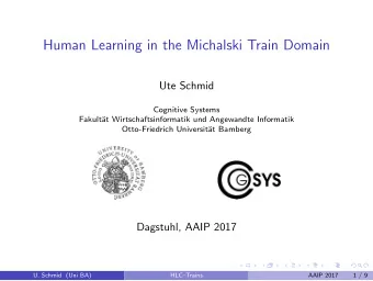 Human Learning in the Michalski Train Domain  Ute Schmid  Cognitive Systems  Fakult  at