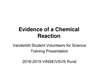 Evidence of a Chemical  Reaction  Vanderbilt Student Volunteers for Science  Training Presentation