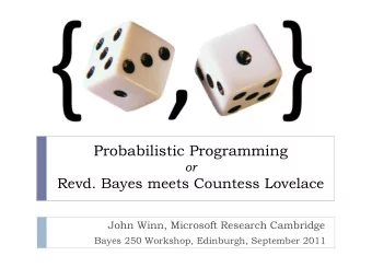 Probabilistic Programming or Revd. Bayes meets Countess Lovelace  John Winn, Microsoft Research