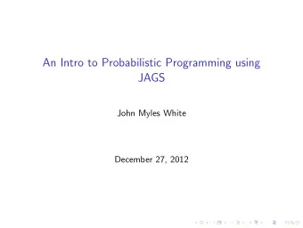 An Intro to Probabilistic Programming using  JAGS  John Myles White  December 27, 2012  What Ill