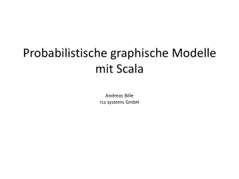 Probabilistische graphische Modelle  mit Scala  Andreas Bille  rcs systems GmbH  Ab 1500  G.