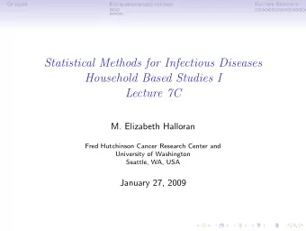 Statistical Methods for Infectious Diseases  Household Based Studies I  Lecture 7C  M. Elizabeth