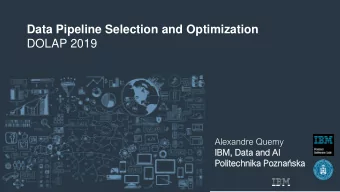 Data Pipeline Selection and Optimization  DOLAP 2019  Alexandre Quemy  IBM  IBM,  , Da  Data  ta an