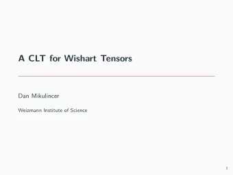A CLT for Wishart Tensors  Dan Mikulincer  Weizmann Institute of Science  1  Wishart Tensors Let {