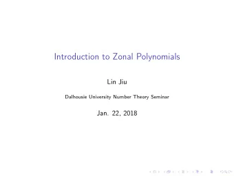 Introduction to Zonal Polynomials  Lin Jiu  Dalhousie University Number Theory Seminar  Jan. 22,
