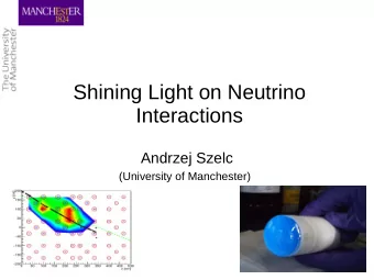 Shining Light on Neutrino  Interactions  Andrzej Szelc (University of Manchester)  A short history