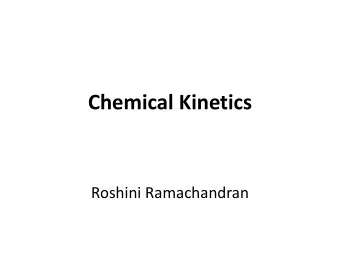 Chemical Kinetics  Roshini Ramachandran  Learning Outcomes  Students will be able to:  1.  Predict