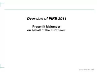 Overview of FIRE 2011  Prasenjit Majumder  on behalf of the FIRE team  Overview of FIRE 2011  p.