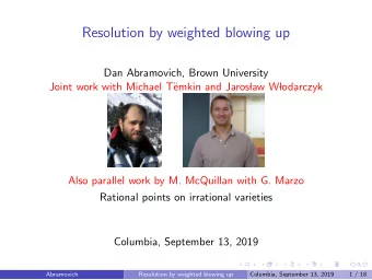 Resolution by weighted blowing up  Dan Abramovich, Brown University  Joint work with Michael T