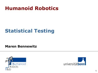 Humanoid Robotics  Statistical Testing  Maren Bennewitz  1  Motivation  Publishing scientific