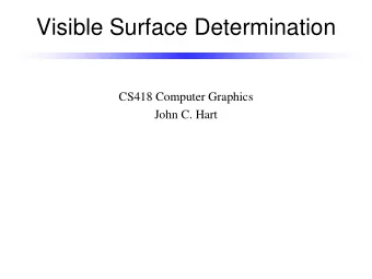 Visible Surface Determination  CS418 Computer Graphics  John C. Hart Painters Algorithm