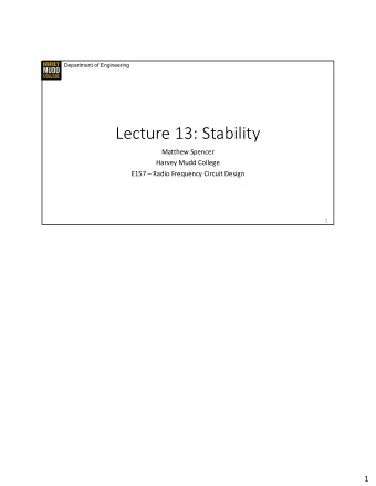 Lecture 13: Stability  Matthew Spencer  Harvey Mudd College  E157  Radio Frequency Circuit
