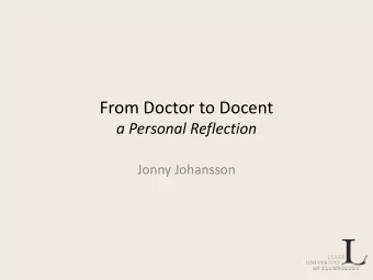 From Doctor to Docent  a Personal Reflection  Jonny Johansson  About this presentation  My path