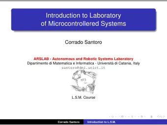 Introduction to Laboratory  of Microcontrollered Systems  Corrado Santoro  ARSLAB - Autonomous and