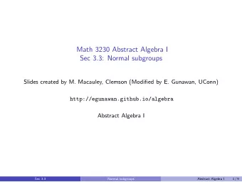Math 3230 Abstract Algebra I  Sec 3.3: Normal subgroups  Slides created by M. Macauley, Clemson
