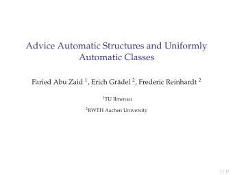 Advice Automatic Structures and Uniformly  Automatic Classes Faried Abu Zaid 1 , Erich Grdel 2 ,