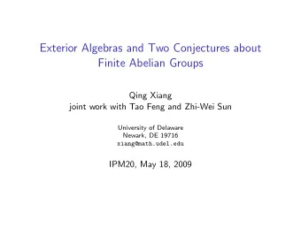 Exterior Algebras and Two Conjectures about  Finite Abelian Groups  Qing Xiang  joint work with Tao