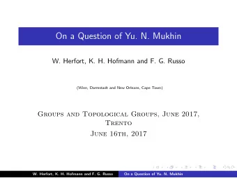 On a Question of Yu. N. Mukhin  W. Herfort, K. H. Hofmann and F. G. Russo  (Wien, Darmstadt and New