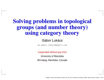 Solving problems in topological  groups (and number theory)  using category theory  G  abor Luk