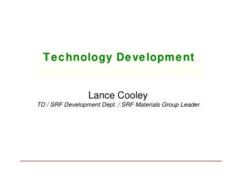 Technology Development  Lance Cooley  TD / SRF Development Dept. / SRF Materials Group Leader  f